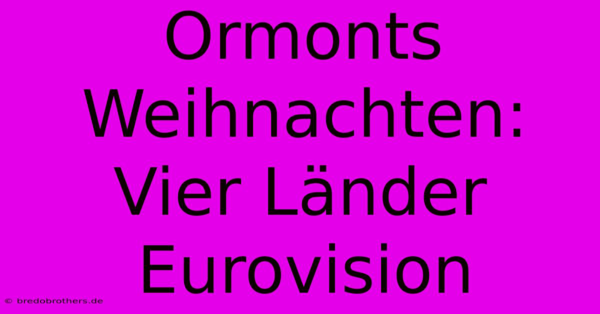 Ormonts Weihnachten: Vier Länder Eurovision