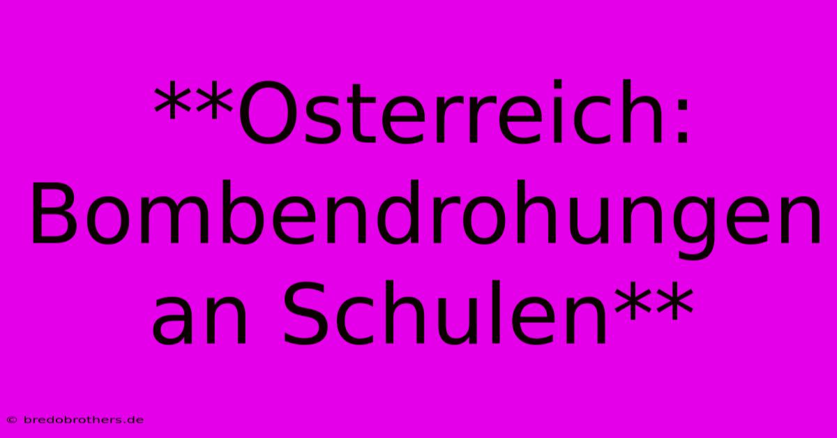 **Osterreich: Bombendrohungen An Schulen**