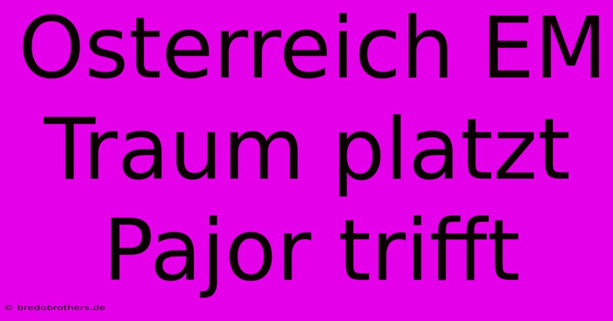 Osterreich EM Traum Platzt Pajor Trifft