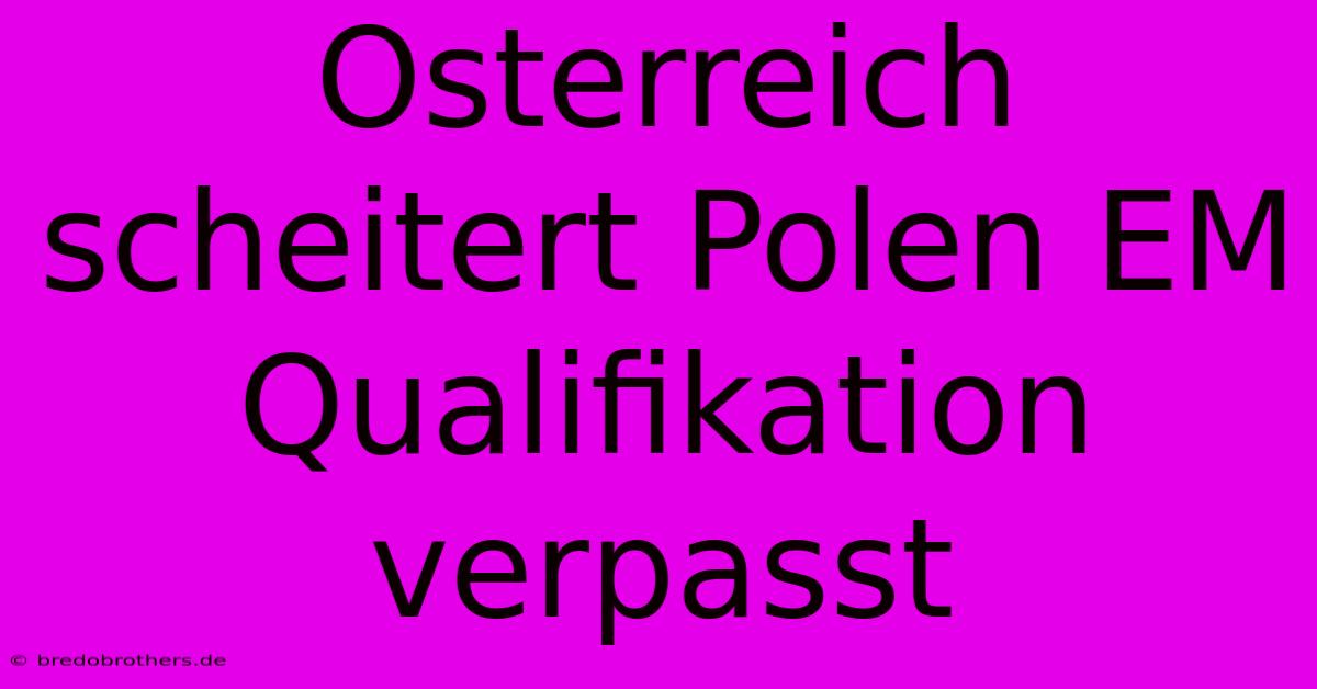 Osterreich Scheitert Polen EM Qualifikation Verpasst