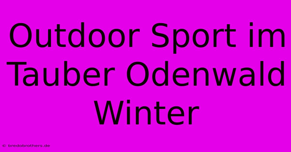 Outdoor Sport Im Tauber Odenwald Winter