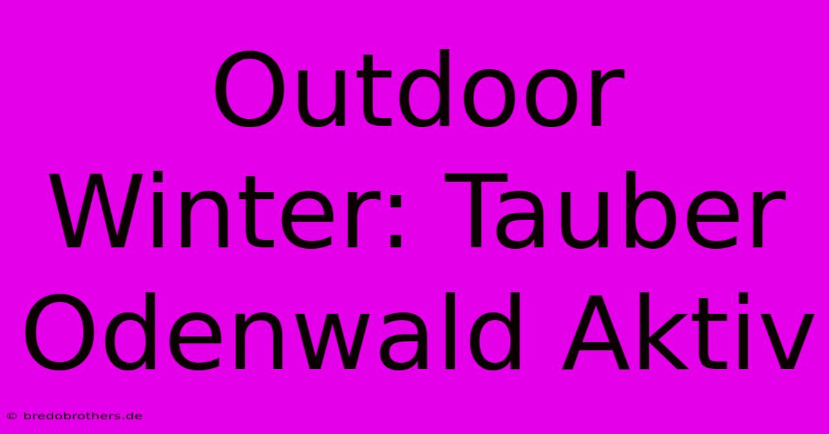 Outdoor Winter: Tauber Odenwald Aktiv