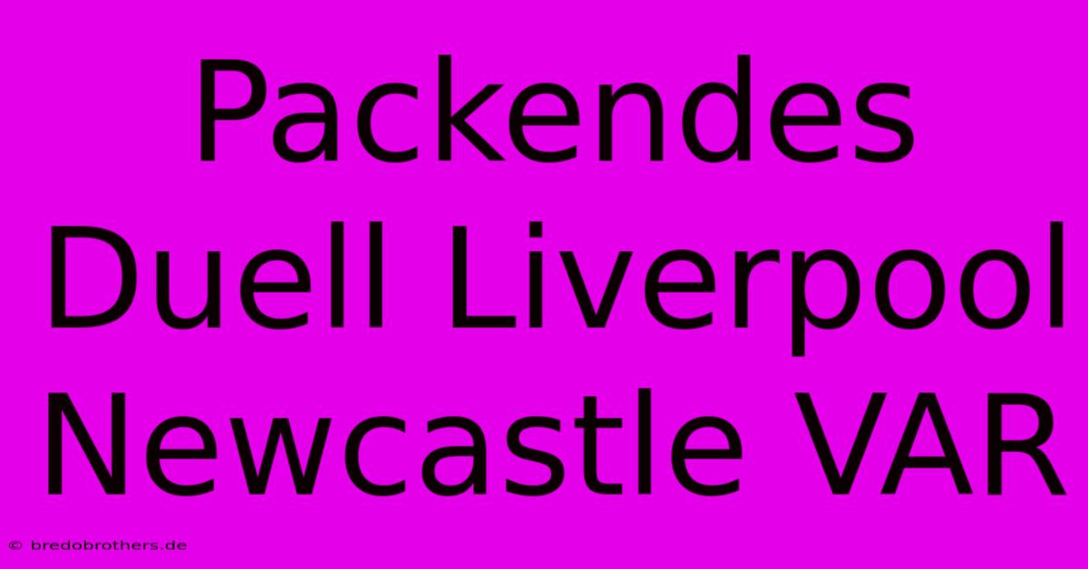 Packendes Duell Liverpool Newcastle VAR