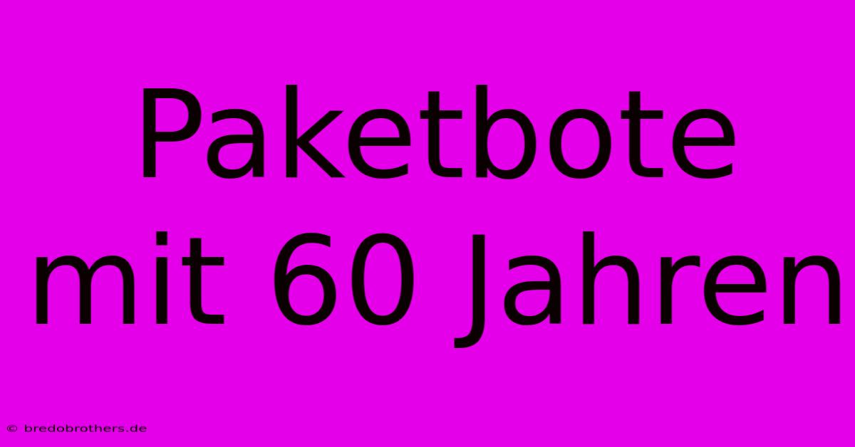 Paketbote Mit 60 Jahren