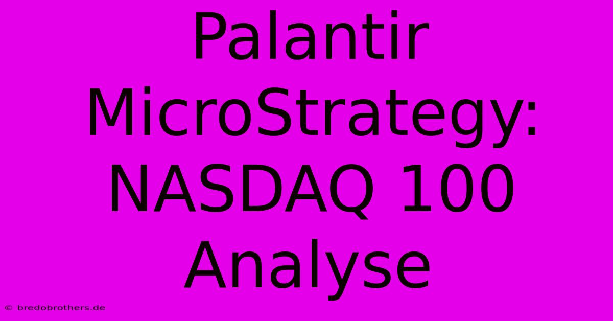 Palantir MicroStrategy: NASDAQ 100 Analyse