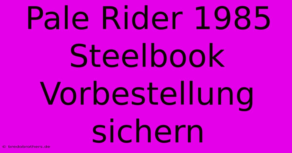 Pale Rider 1985 Steelbook Vorbestellung Sichern