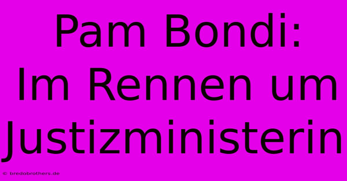 Pam Bondi:  Im Rennen Um Justizministerin