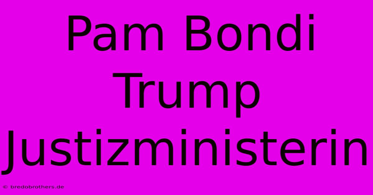 Pam Bondi Trump Justizministerin