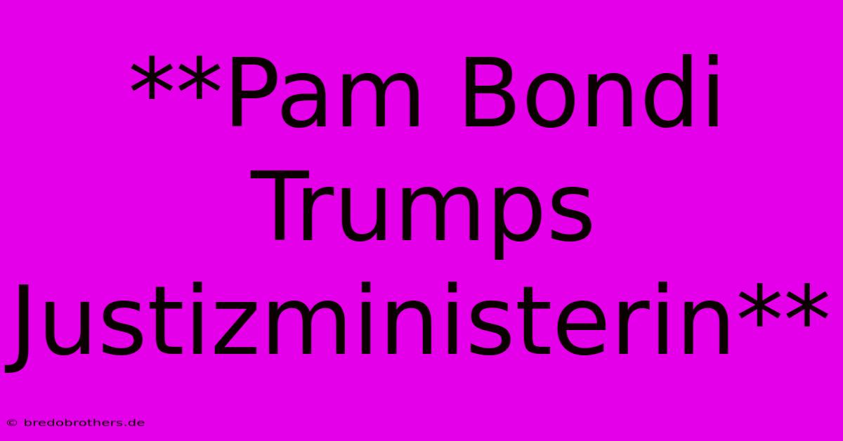 **Pam Bondi Trumps Justizministerin**