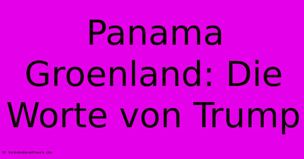 Panama Groenland: Die Worte Von Trump