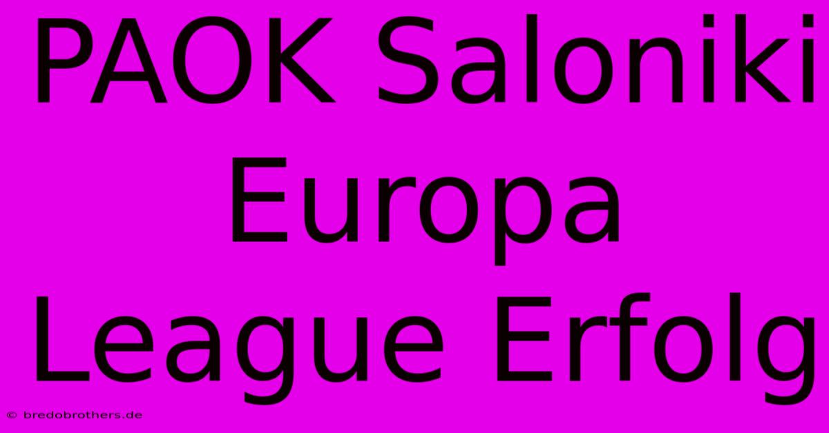 PAOK Saloniki Europa League Erfolg