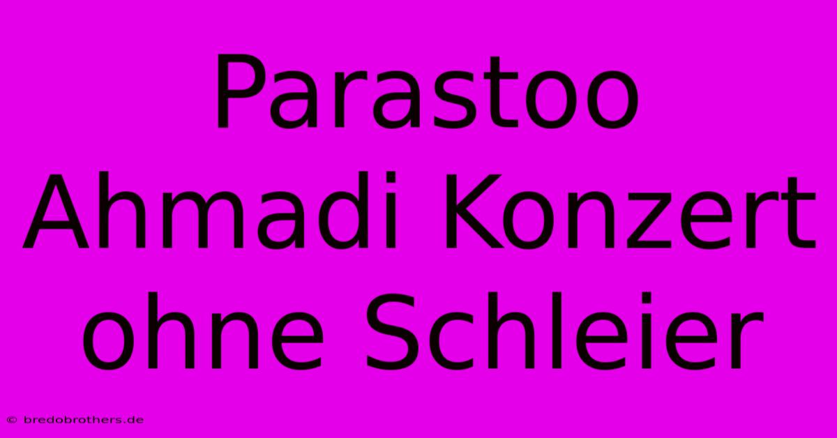 Parastoo Ahmadi Konzert Ohne Schleier