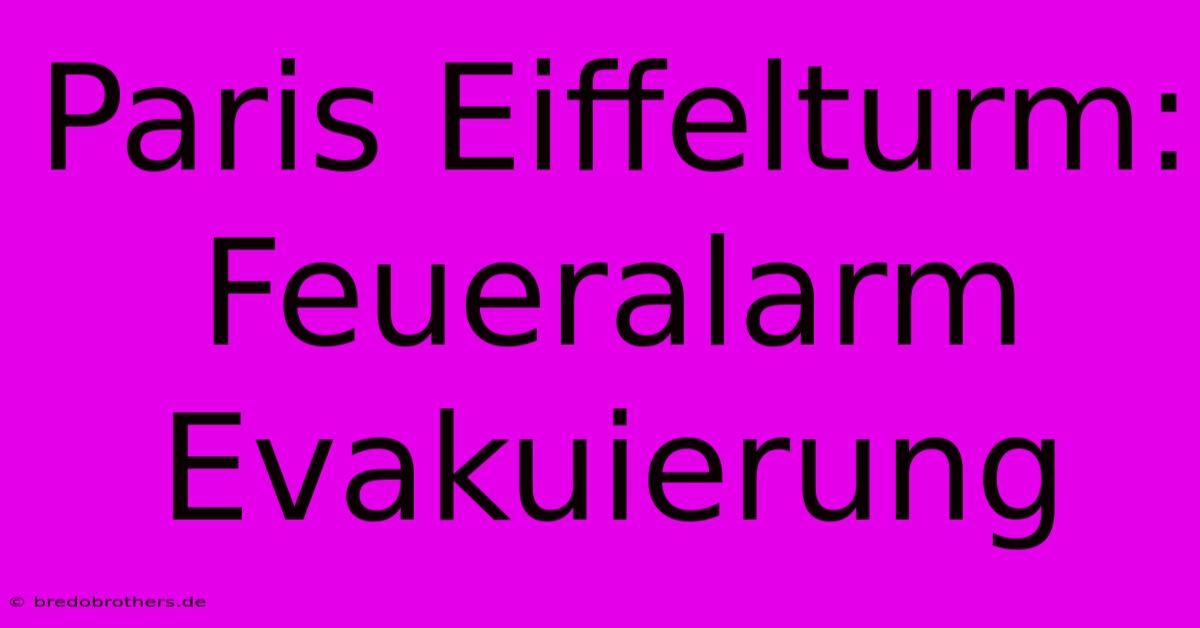 Paris Eiffelturm: Feueralarm Evakuierung
