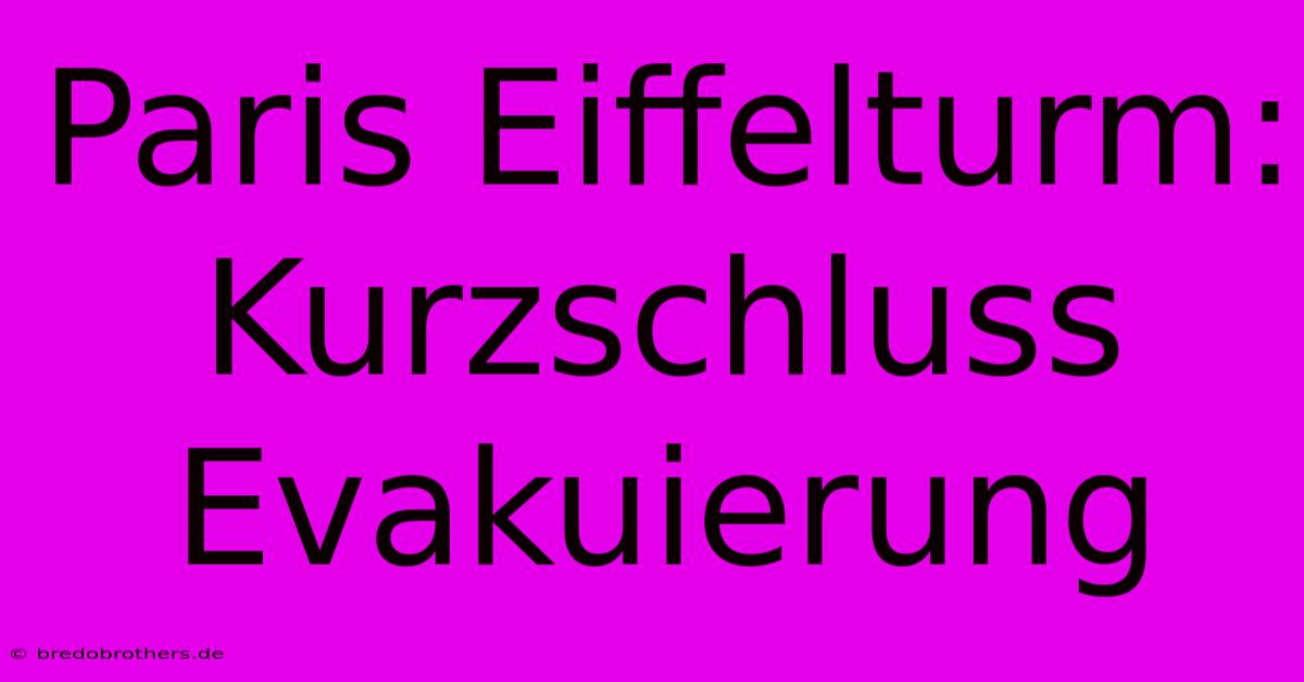 Paris Eiffelturm: Kurzschluss Evakuierung