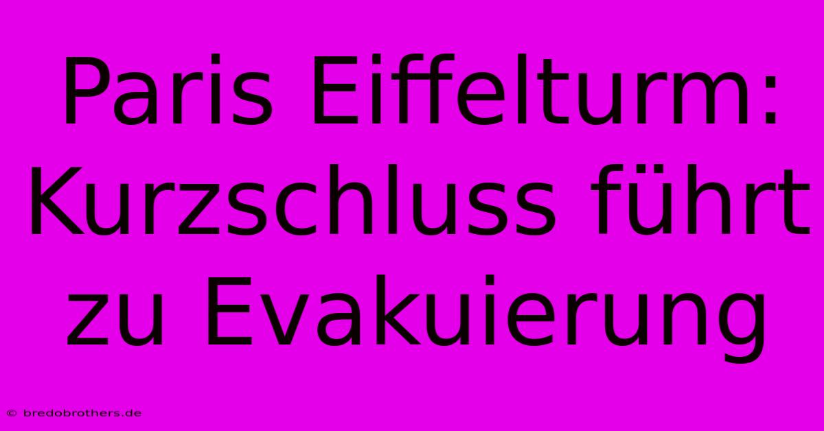 Paris Eiffelturm: Kurzschluss Führt Zu Evakuierung