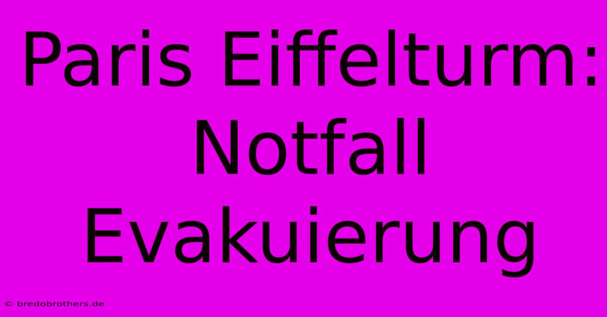 Paris Eiffelturm:  Notfall Evakuierung