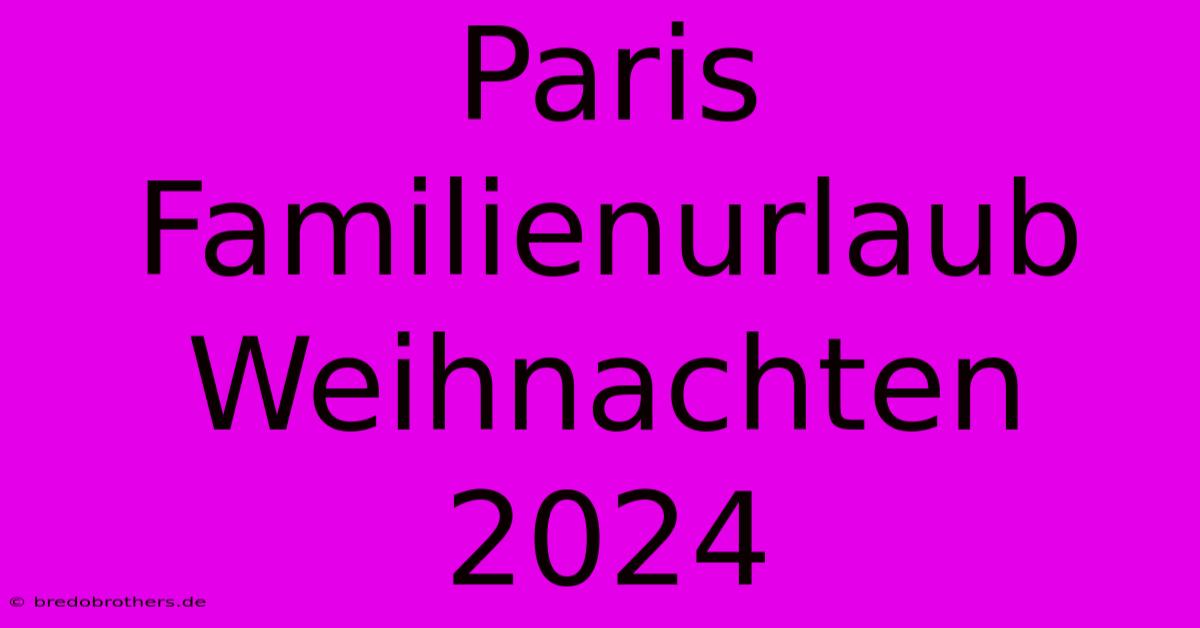 Paris Familienurlaub Weihnachten 2024