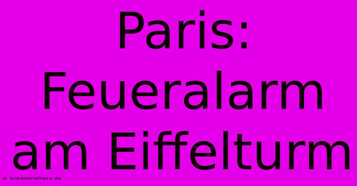 Paris: Feueralarm Am Eiffelturm