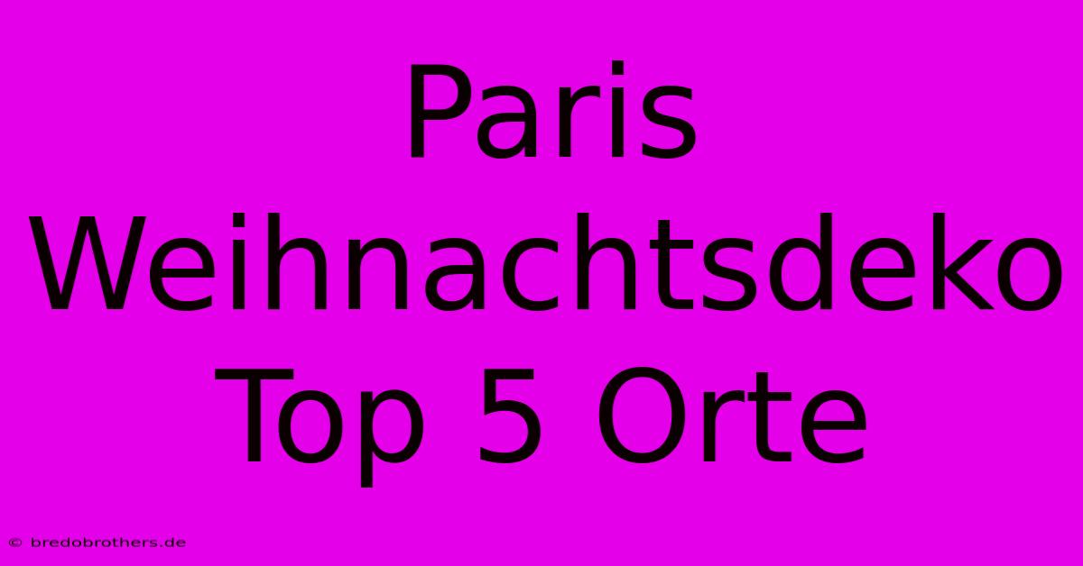 Paris Weihnachtsdeko Top 5 Orte