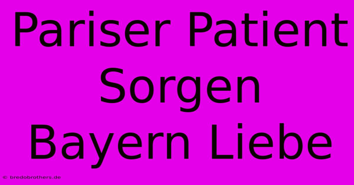 Pariser Patient Sorgen Bayern Liebe