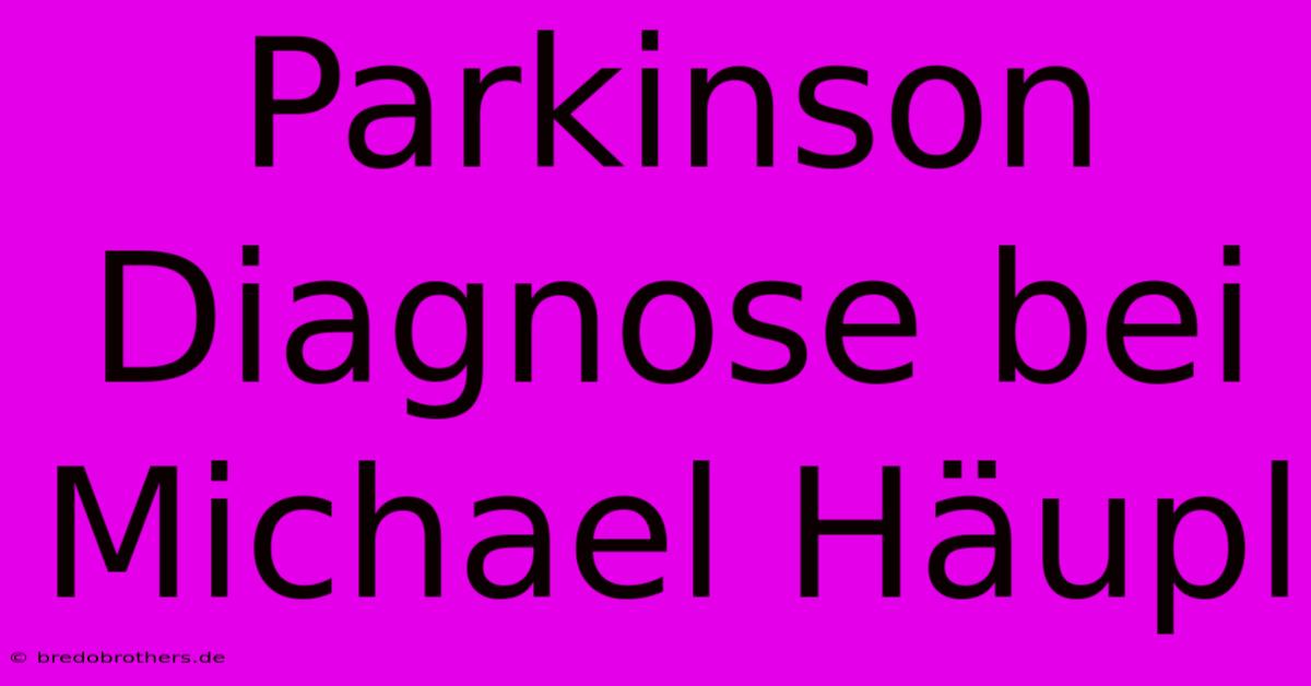 Parkinson Diagnose Bei Michael Häupl