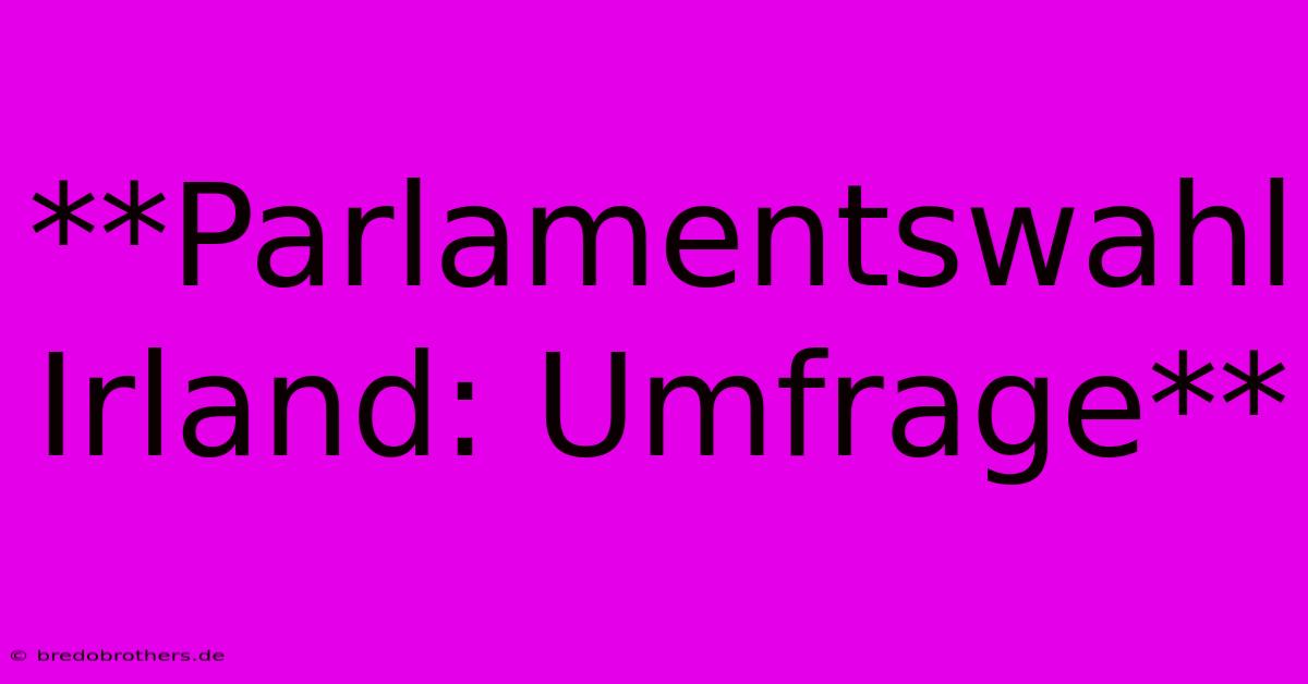 **Parlamentswahl Irland: Umfrage**