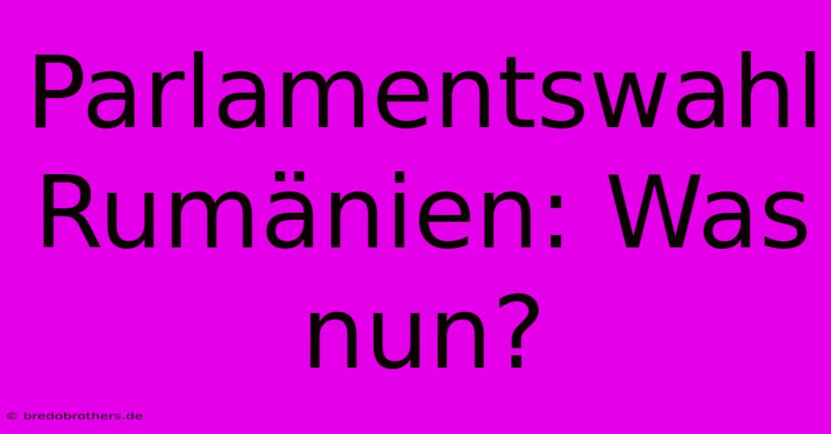 Parlamentswahl Rumänien: Was Nun?