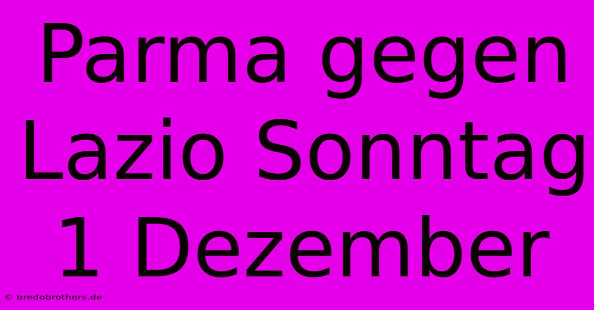 Parma Gegen Lazio Sonntag 1 Dezember