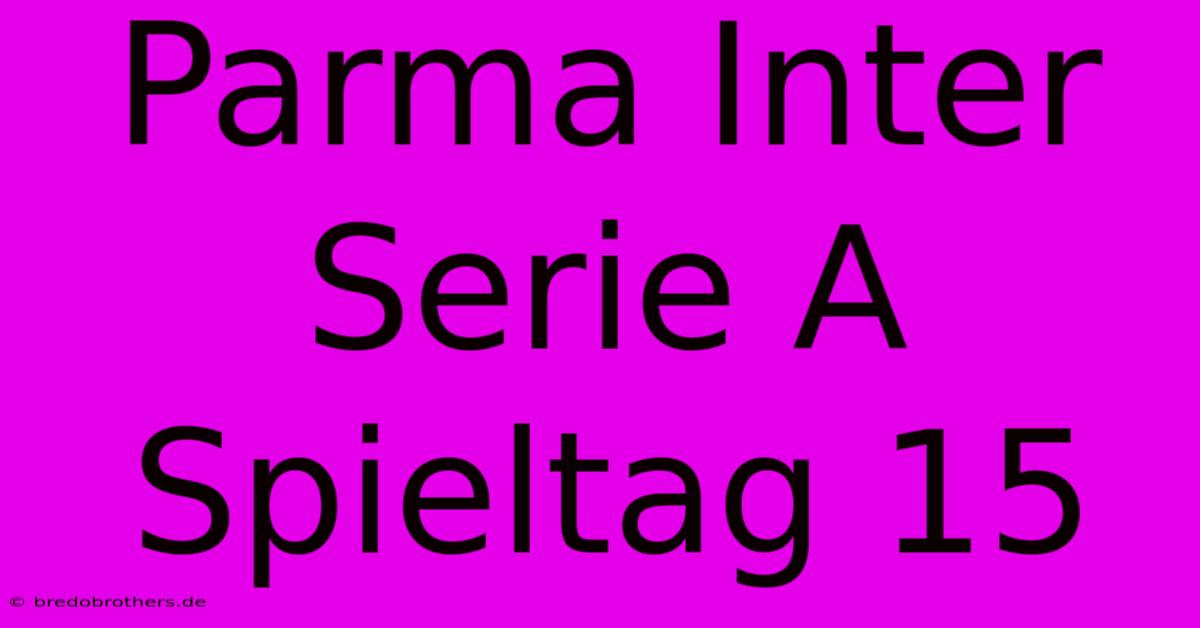 Parma Inter Serie A Spieltag 15