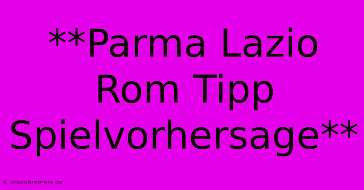 **Parma Lazio Rom Tipp Spielvorhersage**