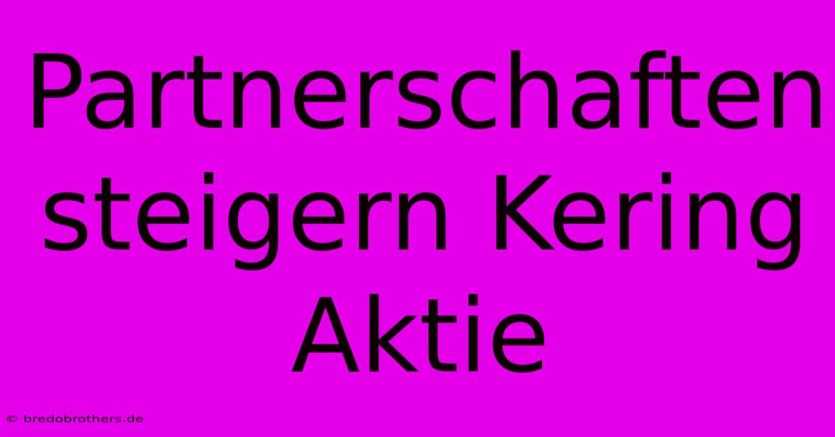 Partnerschaften Steigern Kering Aktie