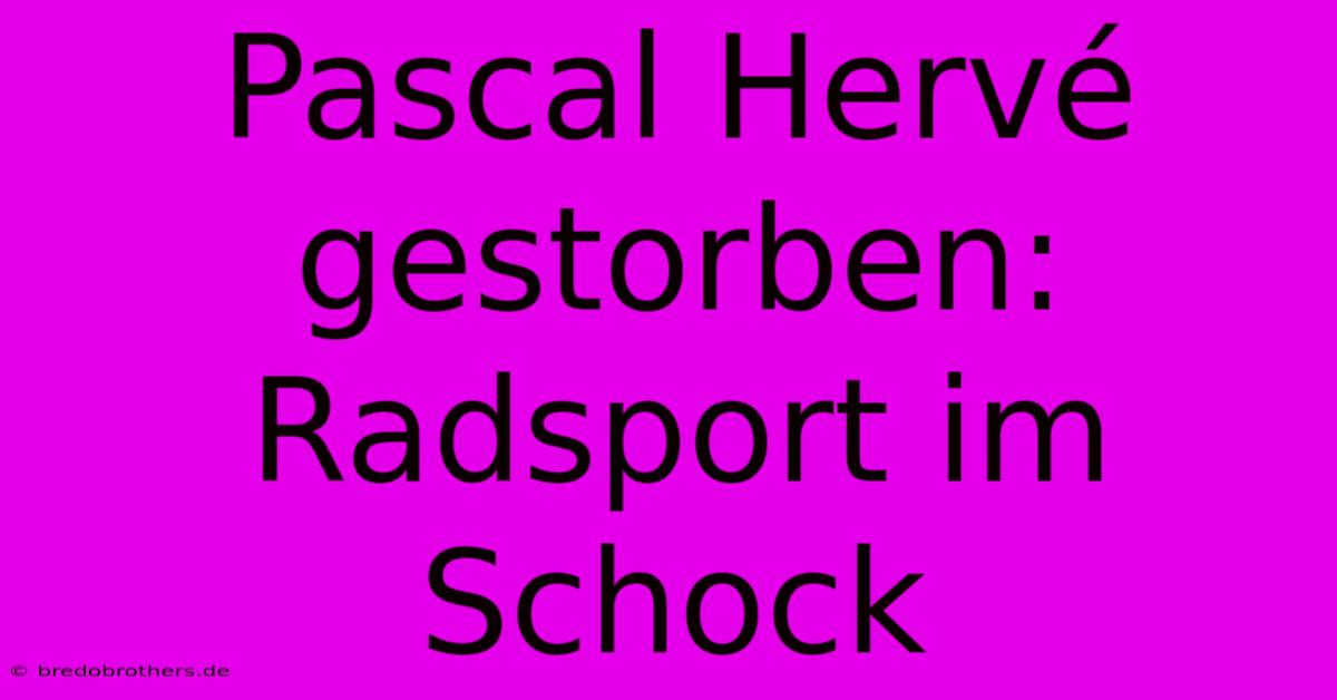 Pascal Hervé Gestorben: Radsport Im Schock