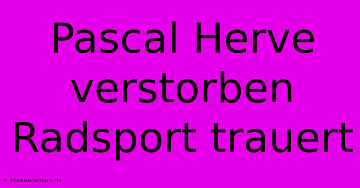 Pascal Herve Verstorben Radsport Trauert