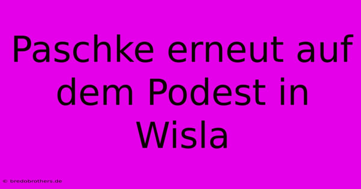 Paschke Erneut Auf Dem Podest In Wisla