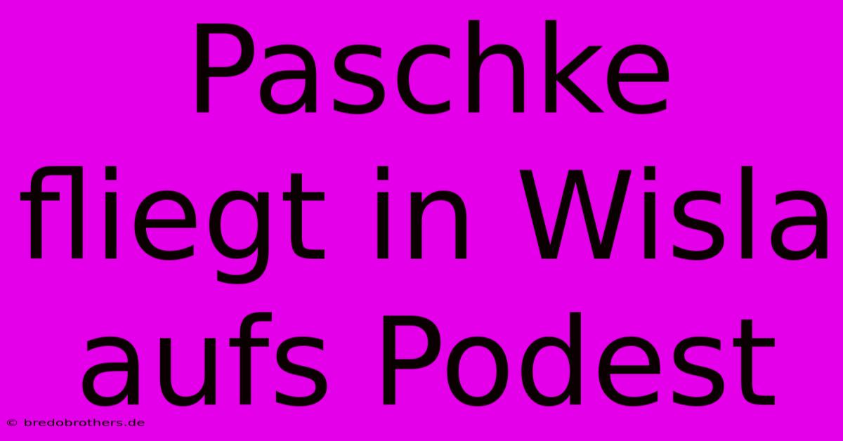 Paschke Fliegt In Wisla Aufs Podest