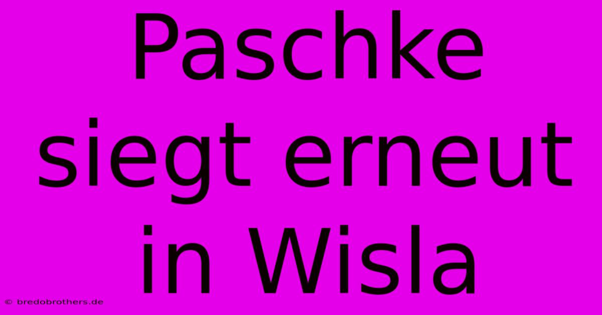 Paschke Siegt Erneut In Wisla