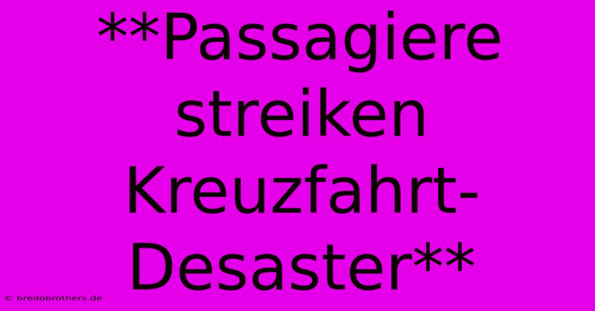 **Passagiere Streiken Kreuzfahrt-Desaster**