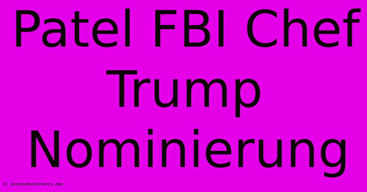 Patel FBI Chef Trump Nominierung