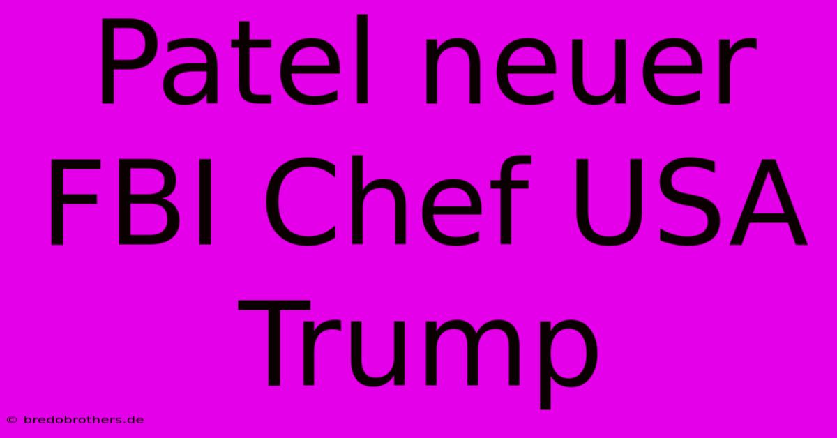 Patel Neuer FBI Chef USA Trump