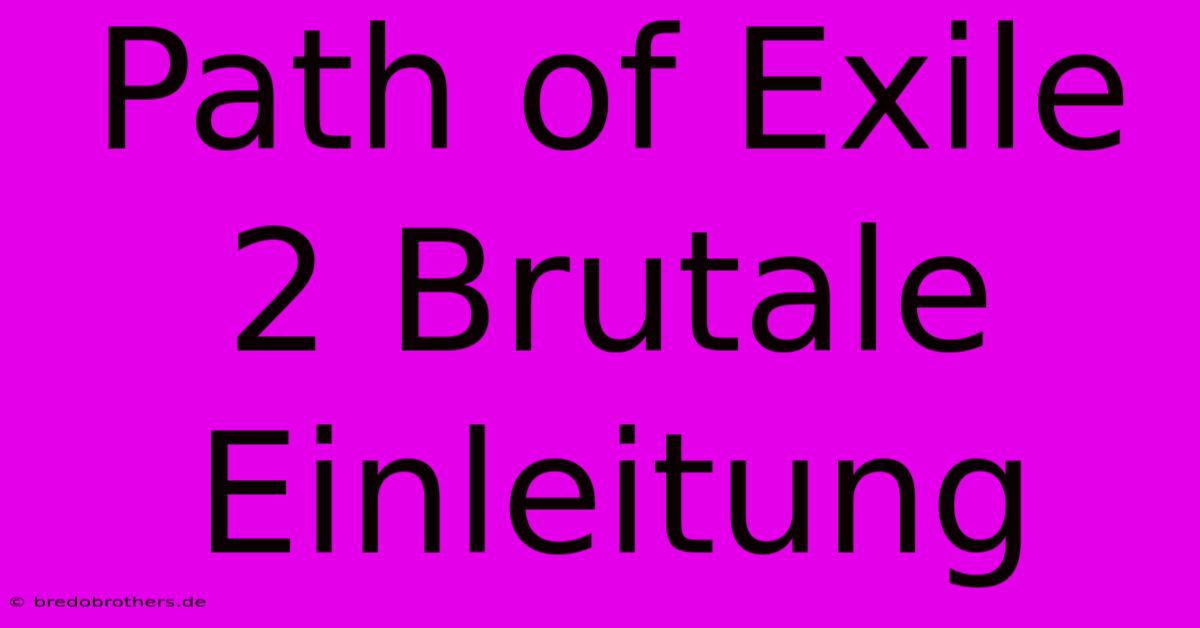 Path Of Exile 2 Brutale Einleitung