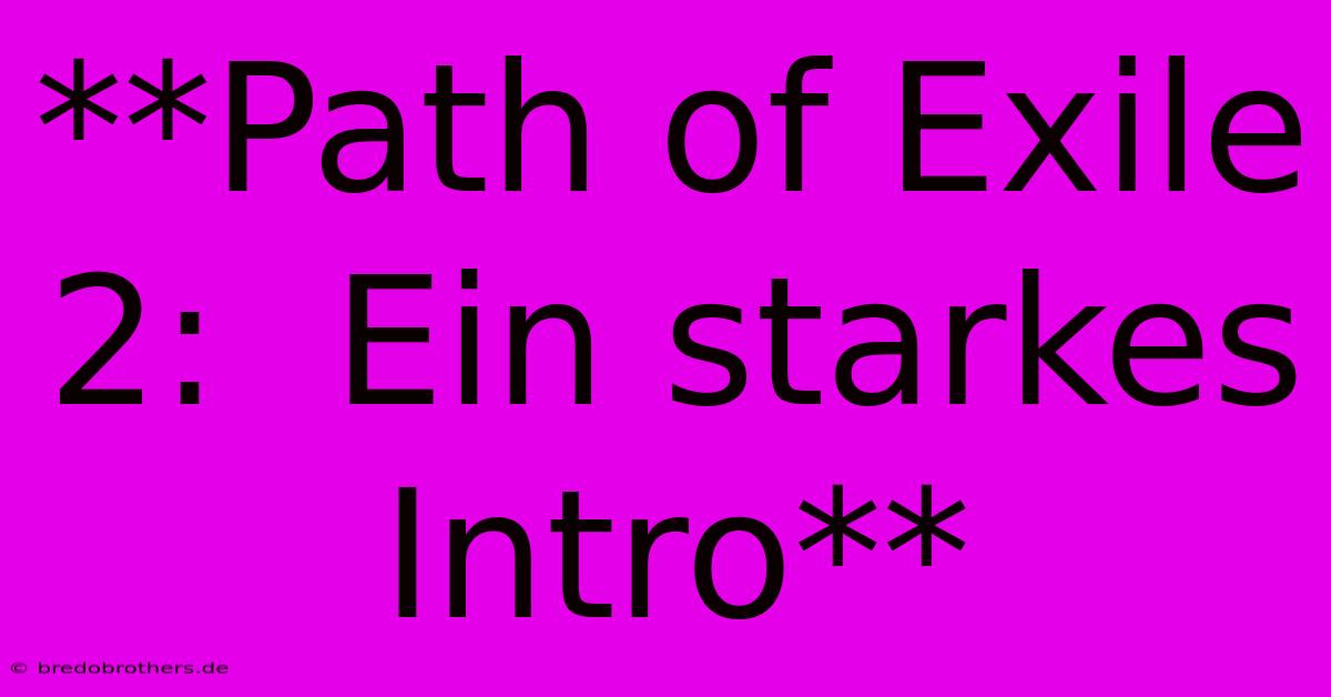 **Path Of Exile 2:  Ein Starkes Intro**