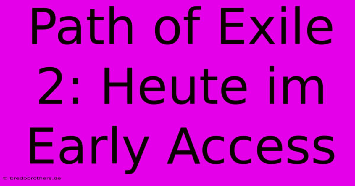 Path Of Exile 2: Heute Im Early Access