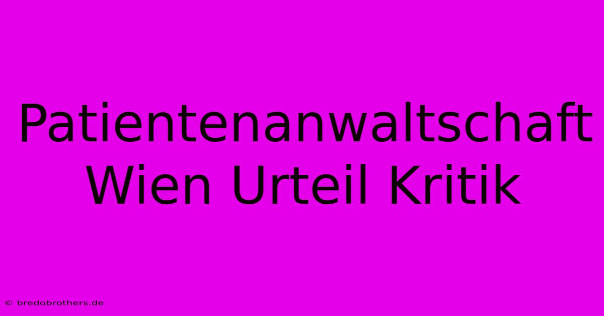 Patientenanwaltschaft Wien Urteil Kritik