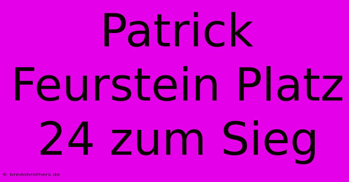 Patrick Feurstein Platz 24 Zum Sieg