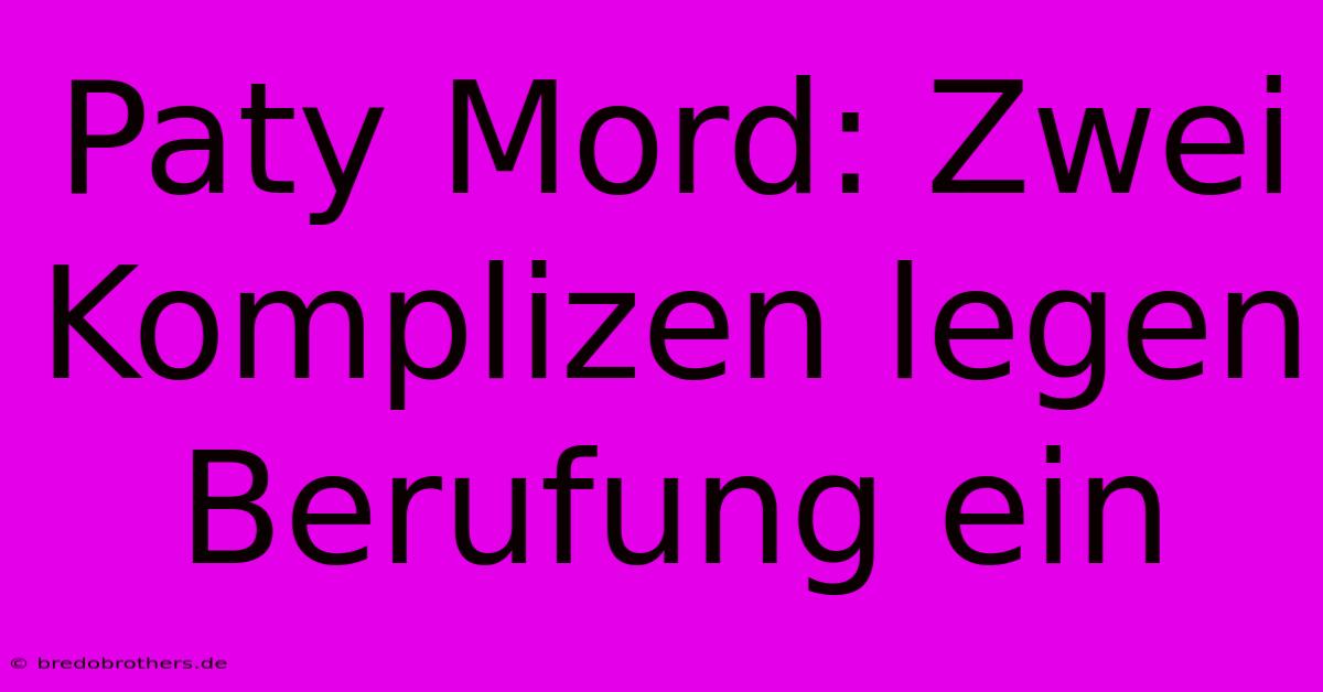 Paty Mord: Zwei Komplizen Legen Berufung Ein