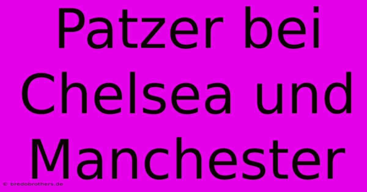 Patzer Bei Chelsea Und Manchester