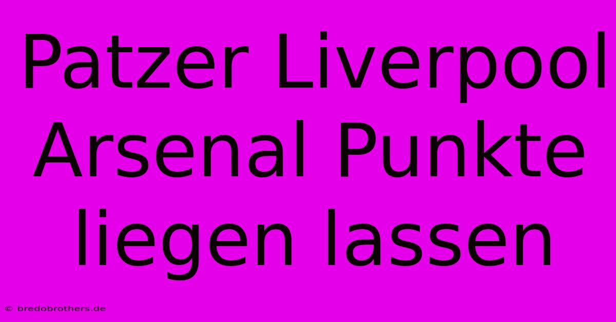 Patzer Liverpool Arsenal Punkte Liegen Lassen