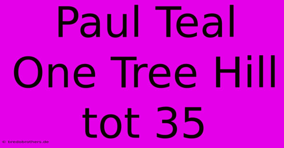 Paul Teal One Tree Hill Tot 35