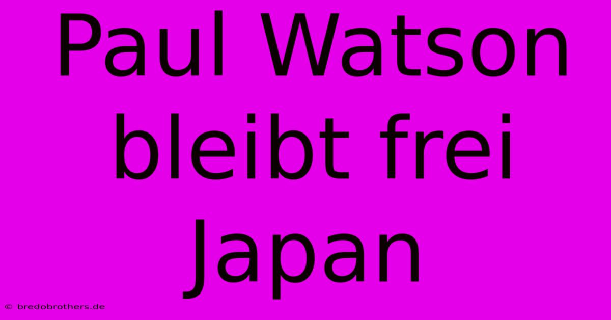 Paul Watson Bleibt Frei Japan