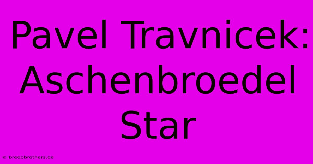 Pavel Travnicek: Aschenbroedel Star